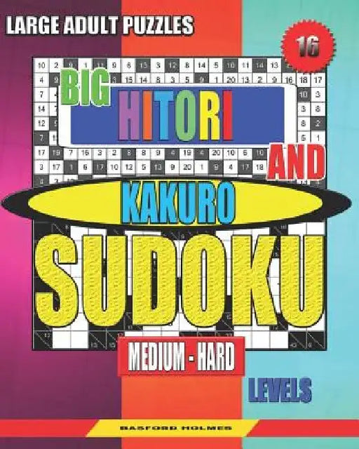 Large adult puzzles. Big Hitori and Kakuro sudoku. Medium - hard levels.: Sudoku for home and tourism. by Basford Holmes