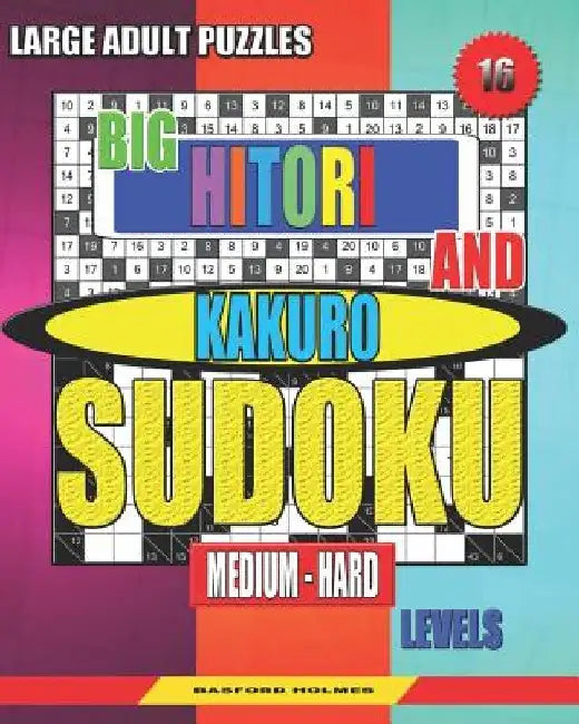 Large adult puzzles. Big Hitori and Kakuro sudoku. Medium - hard levels.: Sudoku for home and tourism. by Basford Holmes