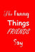 The Funny Things Friends Say: Sayings Memory Book - Handy Size - Amusing Interior - Unique Red Cover by All Things Journal