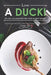 Love a Duck! You will go Quackers for these 40 Best Recipes: Discover Duck Appetizers, Mains, Soups, Salads, Desserts & More by Christina Tosch
