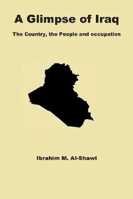 A Glimpse of Iraq: The Country, the People and Occupation by Ibrahim Al-Shawi