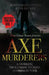 Axe Murderers: 6 Horrific True Crime Stories, 1 Common Tool by Ryan Becker