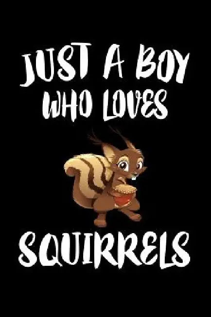Just A Boy Who Loves Squirrels: Animal Nature Collection by Marko Marcus