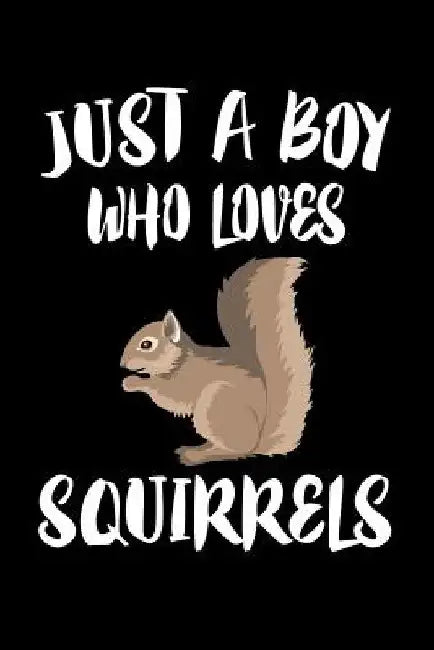 Just A Boy Who Loves Squirrels: Animal Nature Collection by Marko Marcus