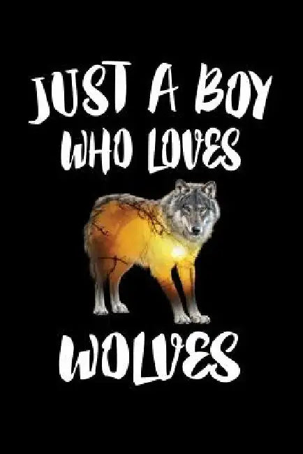 Just A Boy Who Loves Wolves: Animal Nature Collection by Marko Marcus