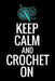 Keep Calm and Crochet On: Crocheting Diary - Organise 60 Crochet Projects & Keep Track of Patterns, Yarns, Hooks, Designs... - 125 pages (6"x9") by Crocheting the World Publishing