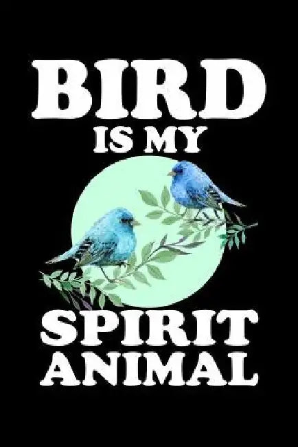 Bird Is My Spirit Animal: Animal Nature Collection by Marko Marcus