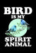 Bird Is My Spirit Animal: Animal Nature Collection by Marko Marcus