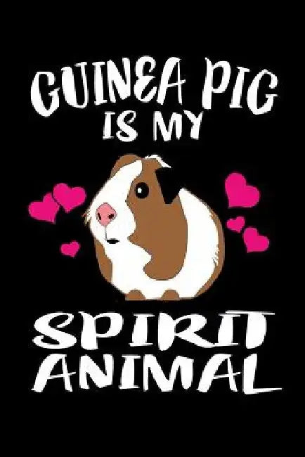 Guinea Pig Is My Spirit Animal: Animal Nature Collection by Marko Marcus