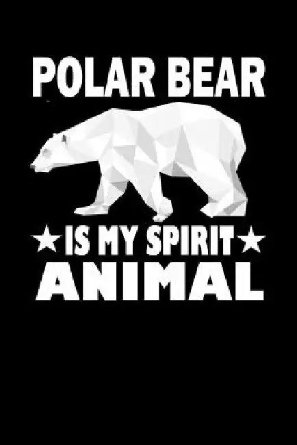 Polar Bear Is My Spirit Animal: Animal Nature Collection by Marko Marcus