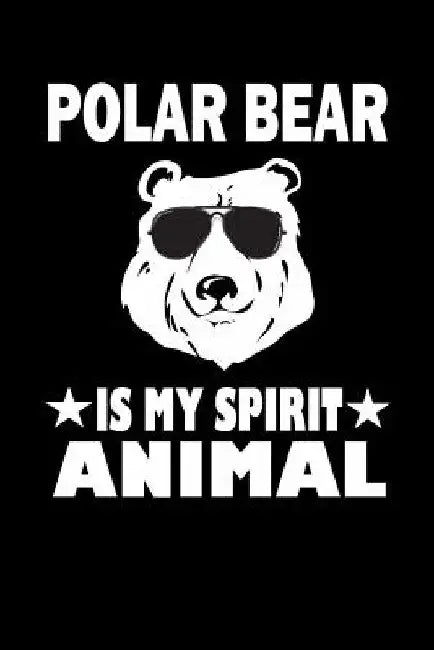 Polar Bear Is My Spirit Animal: Animal Nature Collection by Marko Marcus