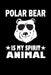 Polar Bear Is My Spirit Animal: Animal Nature Collection by Marko Marcus