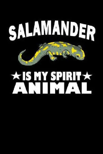 Salamander Is My Spirit Animal: Animal Nature Collection by Marko Marcus