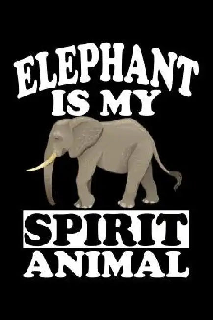 Elephant Is My Spirit Animal: Animal Nature Collection by Marko Marcus