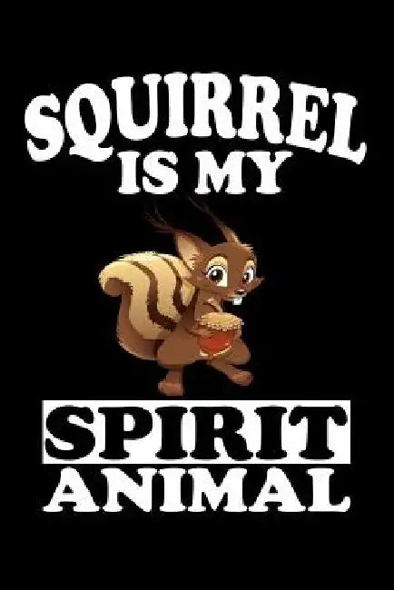 Squirrel Is My Spirit Animal: Animal Nature Collection by Marko Marcus