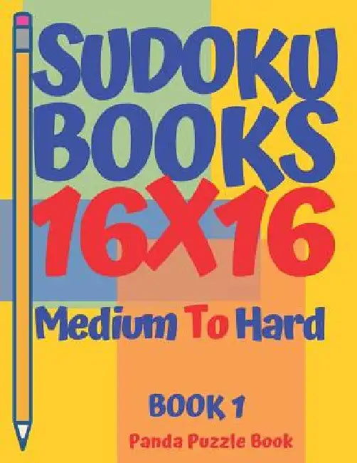 Sudoku Books 16 x 16 - Medium To Hard - Book 1: Sudoku Books For Adults - Brain Games Sudoku - Logic Games For Adults by Panda Puzzle Book