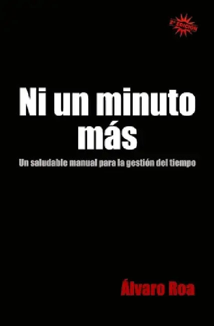Ni un minuto más: Un saludable manual para la gestión del tiempo by Alvaro Roa