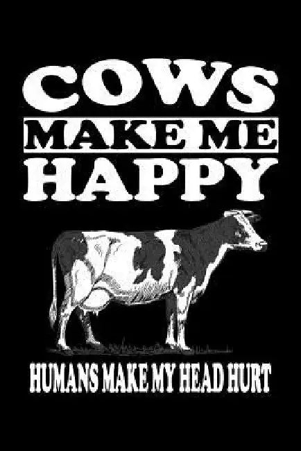 Cows Make Me Happy Humans Make My Head Hurt: Animal Nature Collection by Marko Marcus