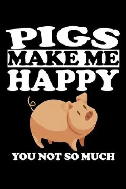 Pigs Make Me Happy You Not So Much: Animal Nature Collection by Marko Marcus