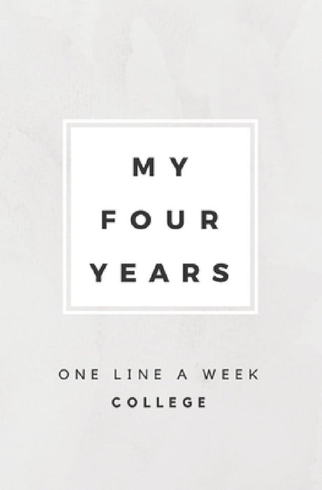 My Four Years: One Line A Week College: College Memory Book by Calpine Memory Books