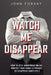 Watch Me Disappear: How to Stay Anonymous Online, Protect Your Family & Privacy, or Disappear Completely by John Forsay