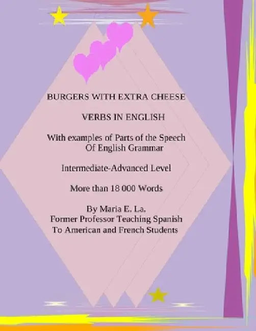 Burgers with Extra Cheese: Verbs in English by Maria E. La