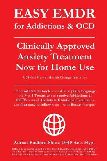 EASY EMDR for ADDICTIONS & OCD's: The World's No.1 Clinically Approved Anxiety Treatment to resolve Addictions & OCD's is now available for Home Use i by Adrian Radford Dhp Acc Hyp