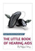 The Little Book of Hearing Aids 2019: The Only Hearing Aid Book You'll Ever Need by Geoffrey Cooling