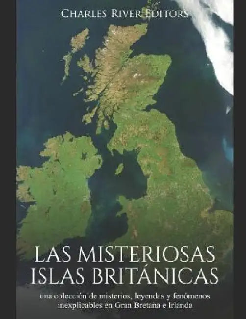 Las misteriosas islas británicas: una colección de misterios, leyendas y fenómenos inexplicables en Gran Bretaña e Irlanda by Charles River