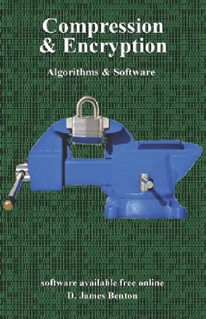 Compression & Encryption: Algorithms & Software by D. James Benton
