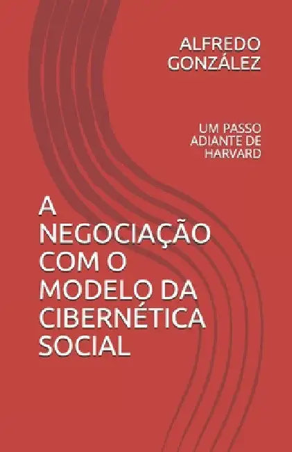 A Negociação Com O Modelo Da Cibernética Social: Um Passo Adiante de Harvard by Batista, S.