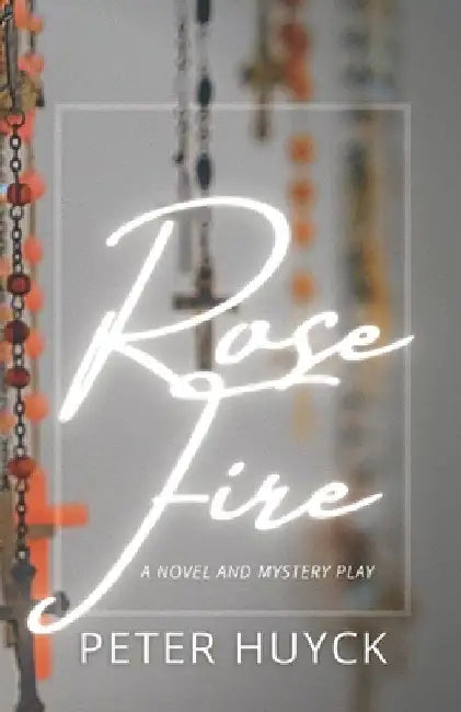 Rose Fire by Peter Huyck