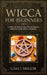 Wicca for Beginners: A Witchcraft Guide for Every Wiccan Aspirant, Made Easy for the Solitary Practitioner by Gaia J. Mellor