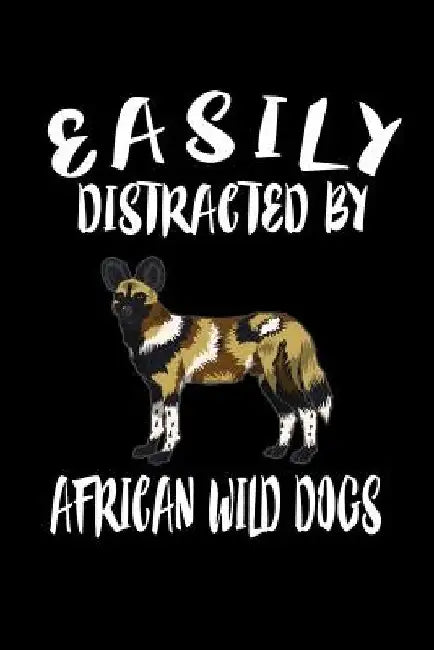Easily Distracted By African Wild Dogs: Animal Nature Collection by Marko Marcus