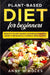 Plant-Based Diet for Beginners: Healthy Plant-Based Cookbook for Body Reset: The Basics & 3 Weekly Meal Plans by Anne W. Boles