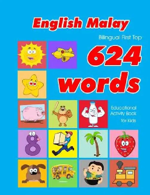 English - Malay Bilingual First Top 624 Words Educational Activity Book for Kids: Easy vocabulary learning flashcards best for infants babies toddlers by Penny Owens