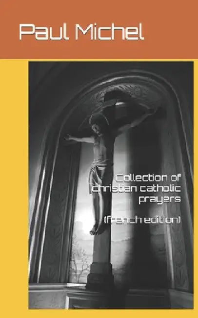 Collection of christian catholic prayers (french edition) by Michel, Paul