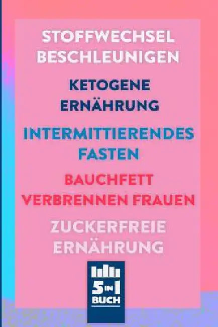 Stoffwechsel beschleunigen - Ketogene Ernährung - Intermittierendes Fasten - Bauchfett verbrennen Frauen - Zuckerfreie Ernährung: Fett weg in nur 1 Mo by Melina Kottendorf