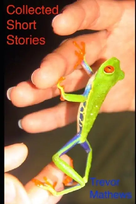 Collected short stories by Trevor Mathews