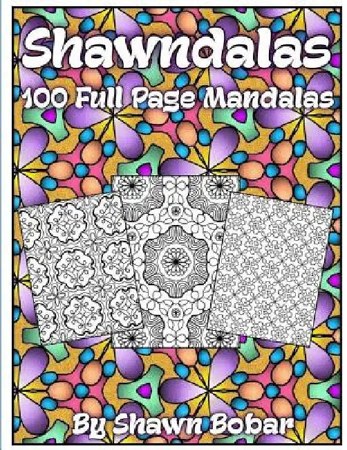 Shawndalas: 100 Unique Full Page Mandalas by Shawn Bobar