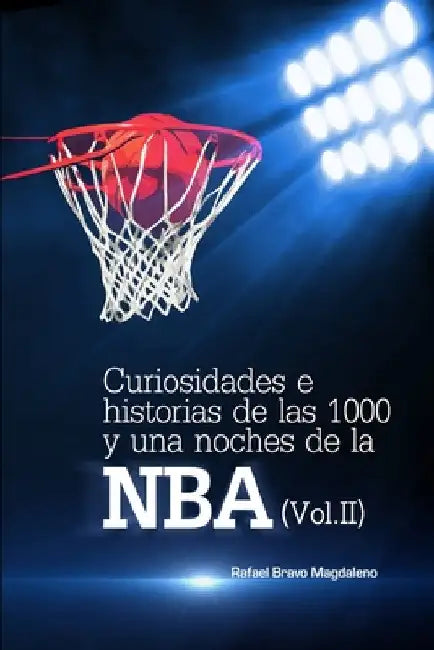 Curiosidades e historias de las 1000 y una noches de la NBA (Vol.II) by Bravo Magdaleno, Rafael