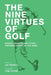 The Nine Virtues of Golf: Essays, Musings, and Other Contemplations On the Game by Tom Coyne