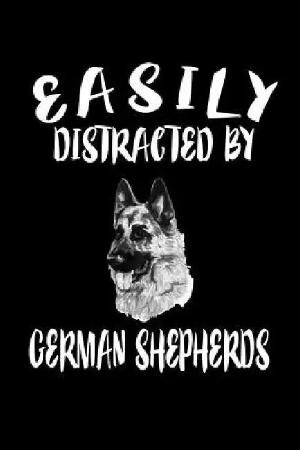 Easily Distracted By German Shepherds: Animal Nature Collection by Marko Marcus