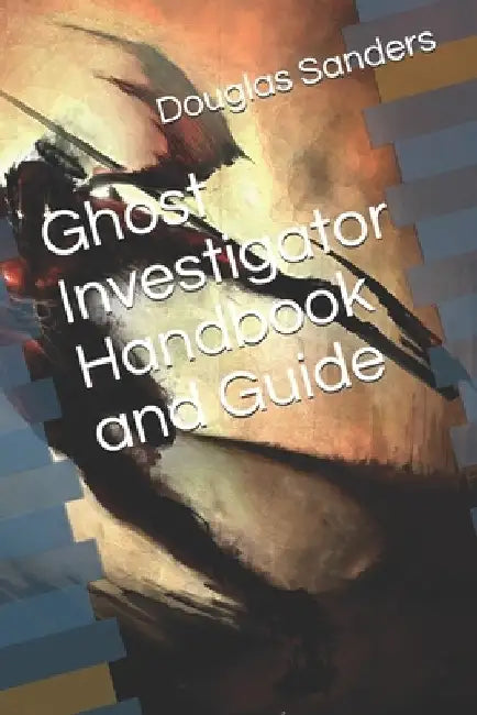 Ghost Investigator Handbook and Guide by Chris McCauley