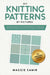 DIY Knitting Patterns By Pictures: Advanced Guide to Knitting Techniques, Stitches, and Patterns with Easy-to-Follow Steps and Illustrations by Maggie Samir