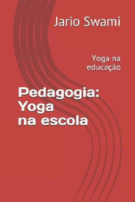 Pedagogia: Yoga na escola: Yoga na educação by Swami, Jario