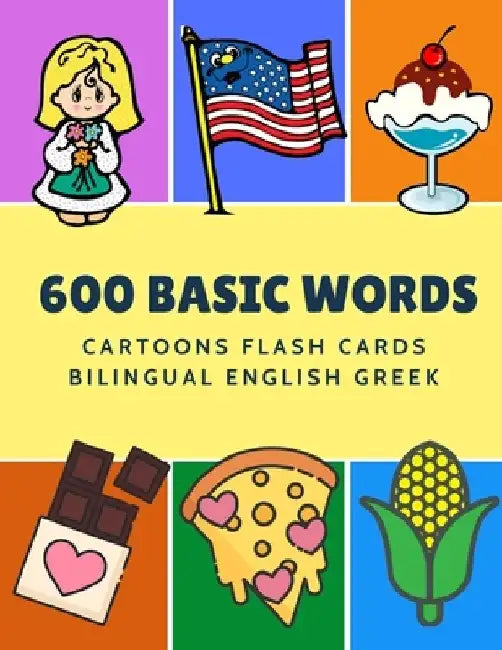 600 Basic Words Cartoons Flash Cards Bilingual English Greek: Easy learning baby first book with card games like ABC alphabet Numbers Animals to pract by Kinder Language