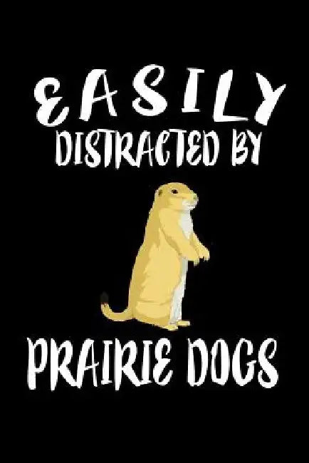 Easily Distracted By Prairie Dogs: Animal Nature Collection by Marko Marcus