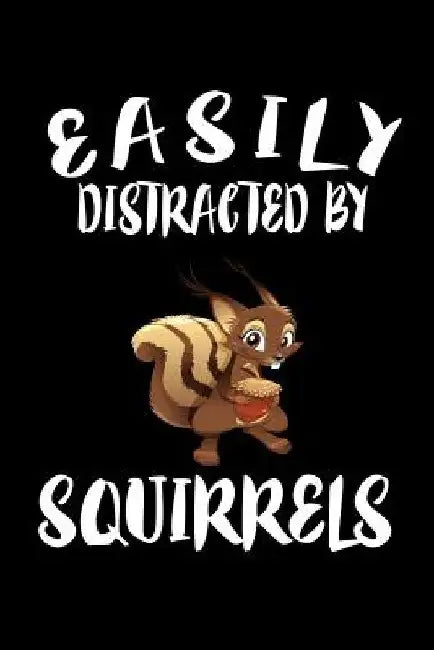 Easily Distracted By Squirrels: Animal Nature Collection by Marko Marcus