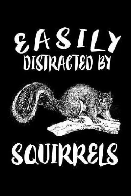Easily Distracted By Squirrels: Animal Nature Collection by Marko Marcus